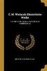 Christoph Martin Wieland - C. M. Wielands Sämmtliche Werke: Geschichte Des Weisen Danischmend, Achter Band