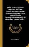 Rosa Luxemburg - Rede Zum Programm Gehalten Auf Dem Gründungsparteitag Der Kommunistischen-Partei Deutschlands (Spartakusbund) Am 29.-31. Dezember, 1918 Zu Berlin