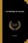 J. Mourier - L'Archéologie Au Caucase
