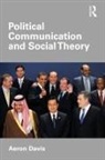 Aeron Davis, Davis Aeron - Political Communication & Social Theory