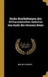 Eduard Koschwitz - Sechs Bearbeitungen Des Altfranzösischen Gedichts Von Karls Des Grossen Reise