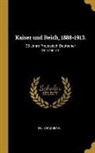 Felix Rachfahl - Kaiser Und Reich, 1888-1913.: 25 Jahre Preussisch-Deutscher Geschichte