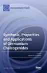 Stefania M. S. Privitera - Synthesis, Properties and Applications of Germanium Chalcogenides