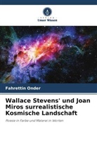 Fahrettin Onder - Wallace Stevens' und Joan Miros surrealistische Kosmische Landschaft