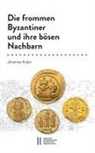 Johannes Koder - Die frommen Byzantiner und ihre bösen Nachbarn