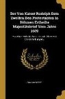 Johann Borott - Der Von Kaiser Rudolph Dem Zweiten Den Protestanten In Böhmen Ertheilte Majestätsbrief Vom Jahre 1609: Aus Einer Böhmischen Urkunde Übersetzt Mit Anme