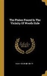 Hugh Mccormick Smith - The Fishes Found In The Vicinity Of Woods Hole