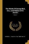 George Bull, Edward Burton, Robert Nelson - The Works Of George Bull, D.d., Lord Bishop Of St. David's; Volume 7