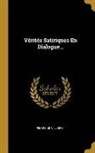 Pierre de Villiers - Vérités Satiriques En Dialogue