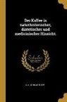 S. A. Schwarzkopf - Der Kaffee in naturhistorischer, diätetischer und medicinischer Hinsicht