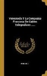 Venezuela - Venezuela Y La Compañia Francesa De Cables Telegraficos