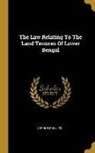 Arthur Phillips - The Law Relating To The Land Tenures Of Lower Bengal