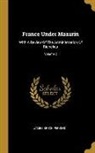 James Breck Perkins - France Under Mazarin: With A Review Of The Administration Of Richelieu; Volume 2