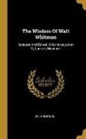 Walt Whitman - The Wisdom Of Walt Whitman: Selected And Edited, With Introduction By Laurens Maynardl