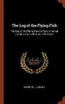 Harry Collingwood - The Log of the Flying Fish: The Log of the Flying Fish: A Story of Aerial and Submarine Peril and Adventure