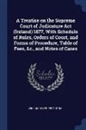 William Dwyer Ferguson - A Treatise on the Supreme Court of Judicature Act (Ireland) 1877, With Schedule of Rules, Orders of Court, and Forms of Procedure, Table of Fees, &c