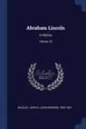 John G. (John George) Nicolay - Abraham Lincoln: A History; Volume 10