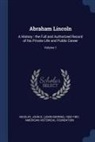 American Historical Foundation, John G. (John George) Nicolay - Abraham Lincoln: A History: The Full and Authorized Record of His Private Life and Public Career; Volume 1