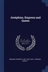 Frederic Masson, Frédéric Masson, Hoey Frances Sarah *. - Joséphine, Empress and Queen