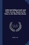Andrew Lang - Little Red Riding-Hood, and Other Stories, Based on the Tales in the 'Blue Fairy Book, '