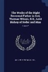 John Keble, Thomas Wilson - The Works of the Right Reverend Father in God, Thomas Wilson, D.D., Lord Bishop of Sodor and Man; Volume 7