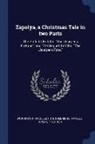 Wordsworth Collection, Samuel Taylor Coleridge - Zapolya, a Christmas Tale in Two Parts: The Prelude, Entitled the Usurper's Fortune; And the Sequel, Entitled the Usurper's Fate