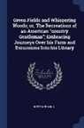 Burton Frank S - Green Fields and Whispering Woods; Or, the Recreations of an American Country Gentleman; Embracing Journeys Over His Farm and Excursions Into His Libr