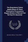 Paul W. Macavoy, Robert S. Pindyck - The Regulatory Policy Implications of Three Alternative Econometric Supply Models of Natural Gas by Paul W. MacAvoy