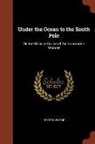 Roy Rockwood - Under the Ocean to the South Pole: Or, the Strange Cruise of the Submarine Wonder