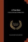William Henry Giles Kingston - A True Hero: A Story of the Days of William Penn