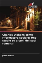 Joshi Hitesh - Charles Dickens come riformatore sociale: Uno studio su alcuni dei suoi romanzi