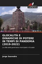 Jorge Saavedra - GLOCALITÀ E DINAMICHE DI POTERE IN TEMPI DI PANDEMIA (2019-2022)
