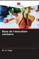 Dr. P. YOGA, P. Yoga - Base de l'éducation sanitaire