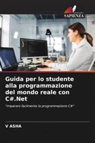 V ASHA, V. Asha - Guida per lo studente alla programmazione del mondo reale con C#.Net