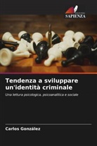 Carlos Gonzalez - Tendenza a sviluppare un'identità criminale