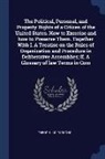 Theophilus Parsons - The Political, Personal, and Property Rights of a Citizen of the United States. How to Exercise and how to Preserve Them. Together With I. A Treatise