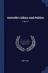 Aristotle - Aristotle's Ethics And Politics; Volume 2