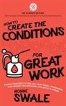 Robbie Swale - How to Create the Conditions For Great Work