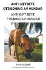 Finn Olsson - Anti Giftbete Utbildning av Hundar (Anti Gift Bete Träning av Hundar)