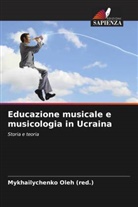Mykhailychenko Oleh (Red., Mykhailychenko Oleh (red.) - Educazione musicale e musicologia in Ucraina