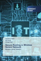 Kirit Modi, Chirag Patel, Hardik M. Patel - Secure Routing in Wireless Sensor Network