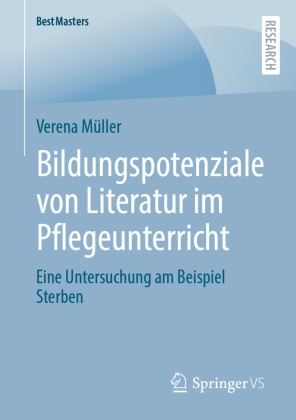 Verena Müller - Bildungspotenziale von Literatur im Pflegeunterricht Eine Untersuchung am Beispiel Sterben