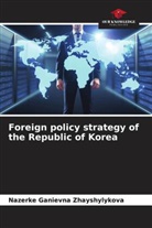 Nazerke Ganievna Zhayshylykova - Foreign policy strategy of the Republic of Korea