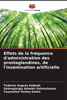 Yayneshet Tesfay Gebre, Gebregiorgis  Ashebir Gebreslassie, Gebregiorgis Ashebir Gebreslassie, Tadesse Gugssa Kebede - Effets de la fréquence d'administration des prostaglandines, de l'insémination artificielle