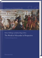Degen, Julian Degen, Robert Rollinger - The World of Alexander in Perspective