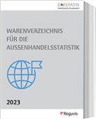 Statistisches Bundesamt, Reguvis Fachmedien, Statistisches Bundesamt - Warenverzeichnis für die Außenhandelsstatistik - Ausgabe 2023