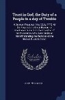 Charles Chauncy - Trust in God, the Duty of a People in a day of Trouble: A Sermon Preached, May 30th. 1770. At the Request of a Great Number of Gentlemen, Friends to t