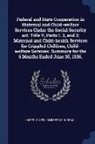 United States Children's Bureau - Federal and State Cooperation in Maternal and Child-welfare Services Under the Social Security act, Title V, Parts 1, 2, and 3; Maternal and Child-hea