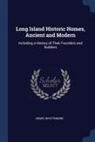 Henry Whittemore - Long Island Historic Homes, Ancient and Modern: Including a History of Their Founders and Builders