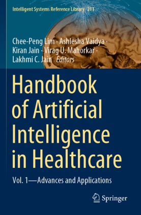 Kiran Jain, Lakhmi C. Jain, Kiran Jain et al, Chee-Peng Lim, Virag U. Mahorkar, … - Handbook of Artificial Intelligence in Healthcare Vol. 1 - Advances and Applications